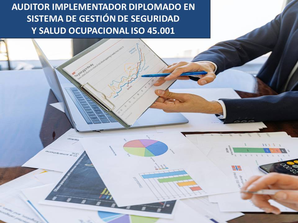 CURSO DE AUDITOR IMPLEMENTADOR DIPLOMADO EN SISTEMA DE GESTIÓN DE SEGURIDAD y SALUD OCUPACIONAL – ISO 45.001 –